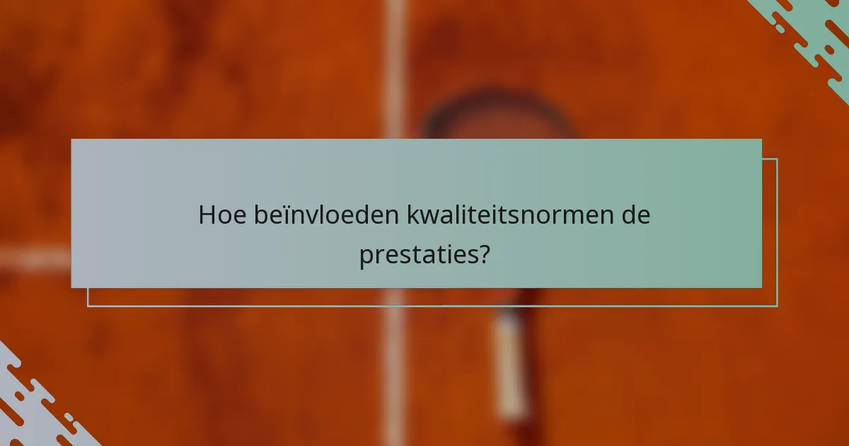 Hoe beïnvloeden kwaliteitsnormen de prestaties?