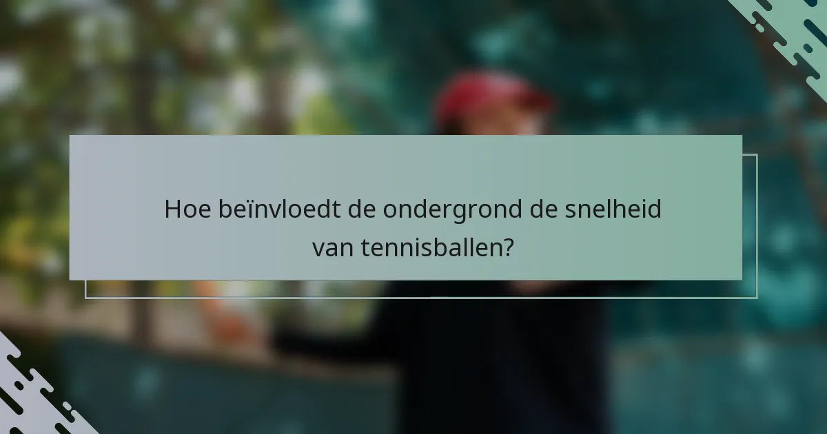 Hoe beïnvloedt de ondergrond de snelheid van tennisballen?