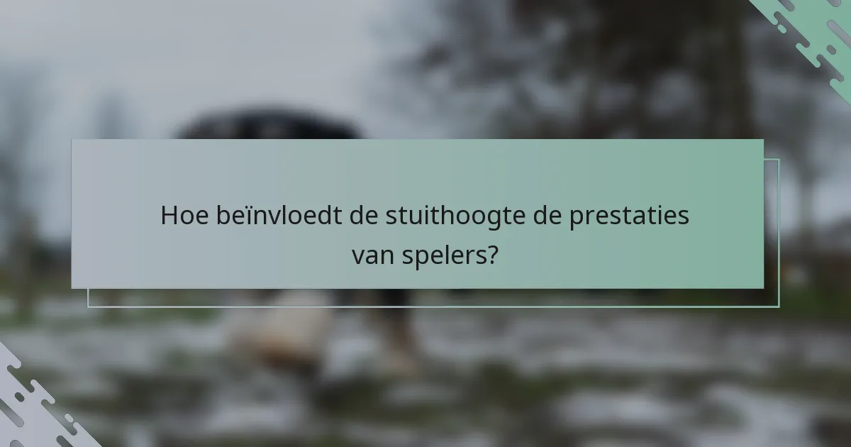 Hoe beïnvloedt de stuithoogte de prestaties van spelers?